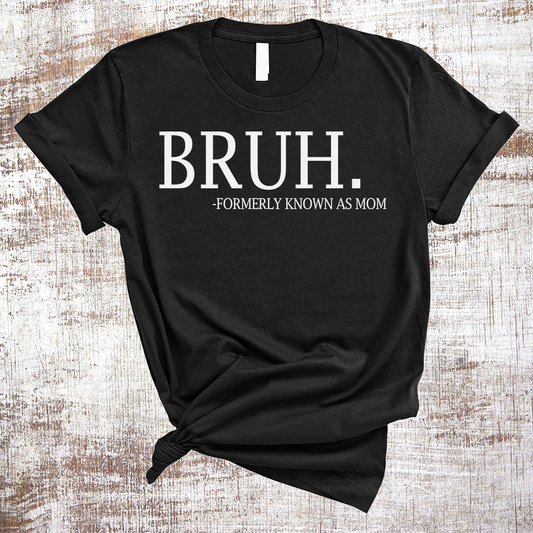 Bruh Formerly Known as Mom Shirt