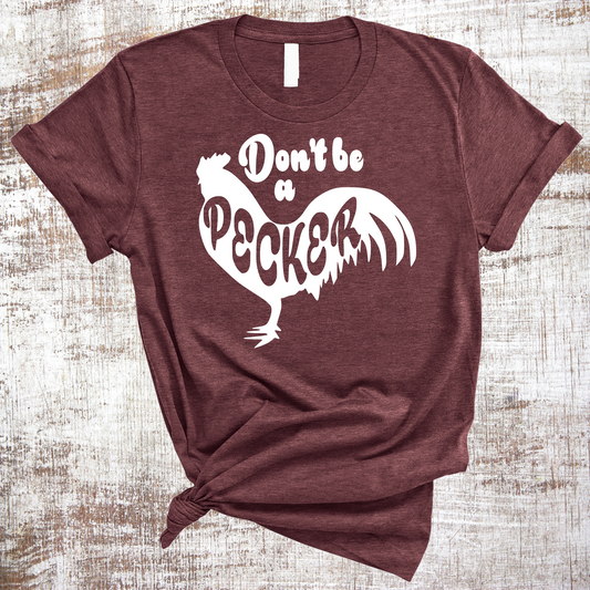 Don't Be a Pecker Chicken Shirt