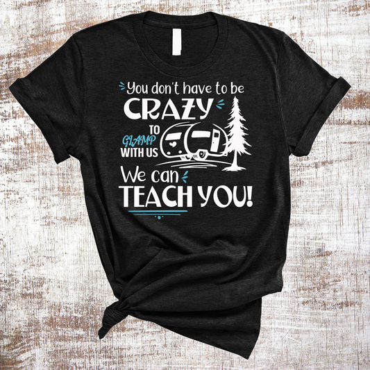 You Don't Have To Be Crazy To Glamp With Us Camping Shirt