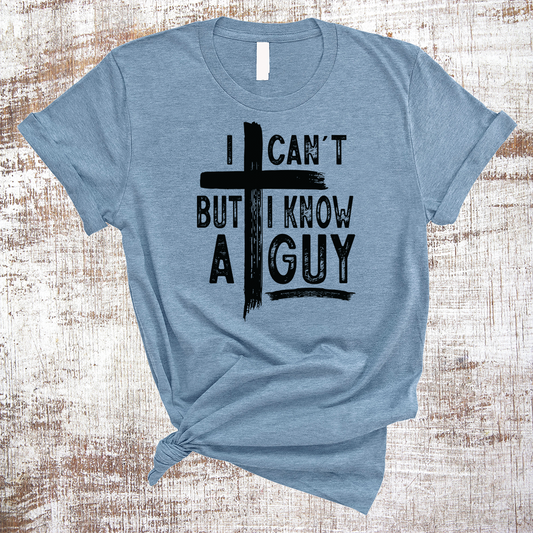I Can't But I Know a Guy Christian Religious Shirt